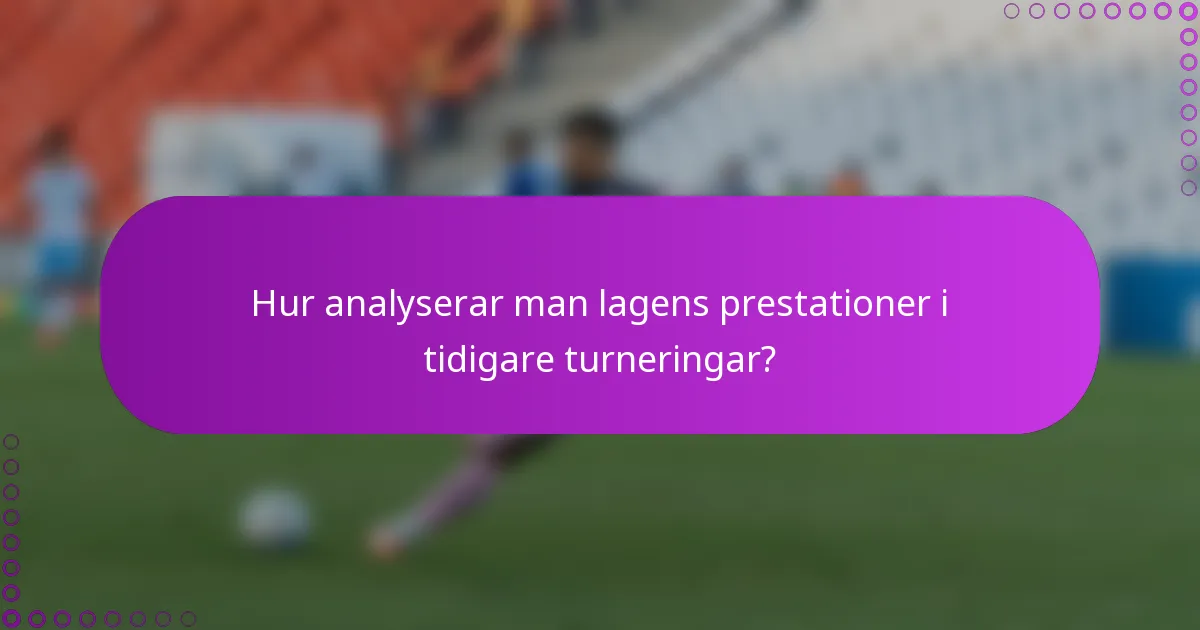 Hur analyserar man lagens prestationer i tidigare turneringar?