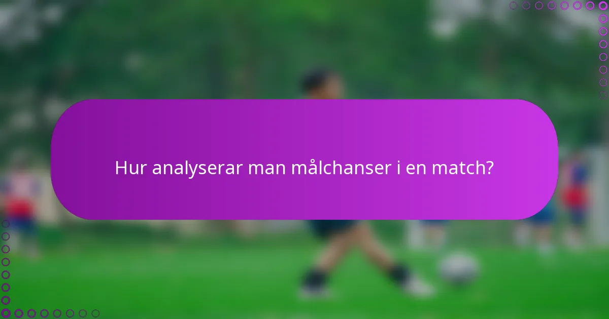 Hur analyserar man målchanser i en match?