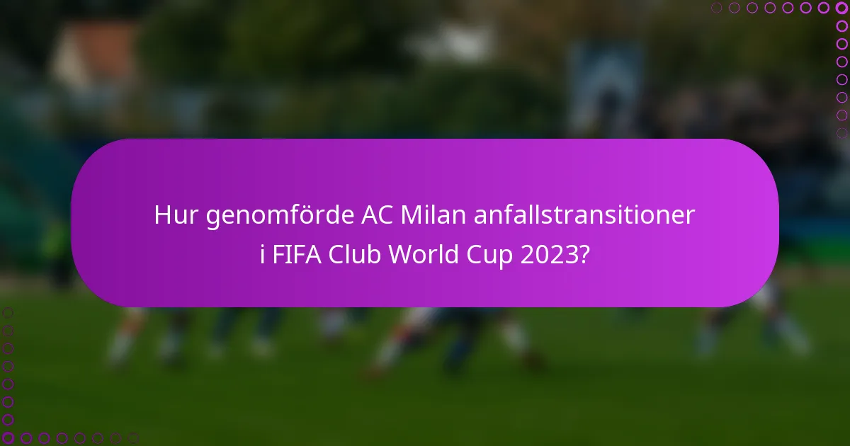 Hur genomförde AC Milan anfallstransitioner i FIFA Club World Cup 2023?