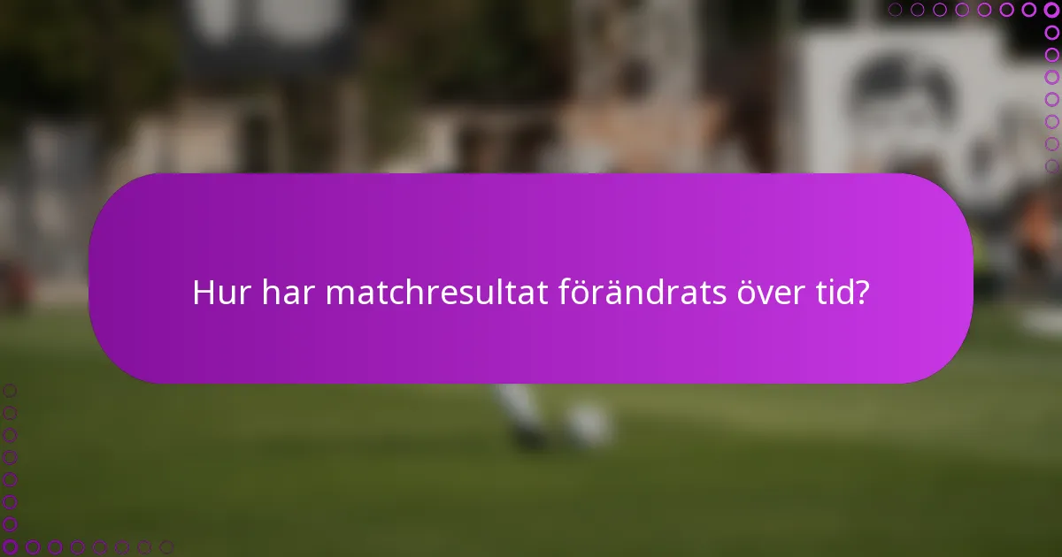 Hur har matchresultat förändrats över tid?