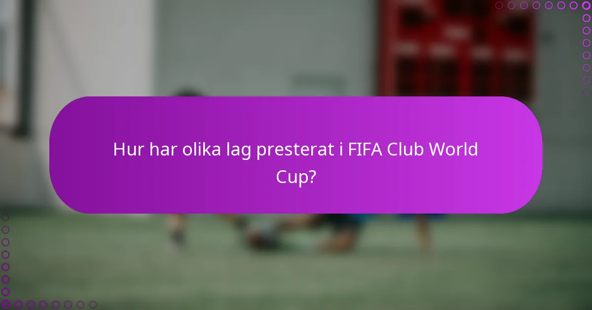 Hur har olika lag presterat i FIFA Club World Cup?