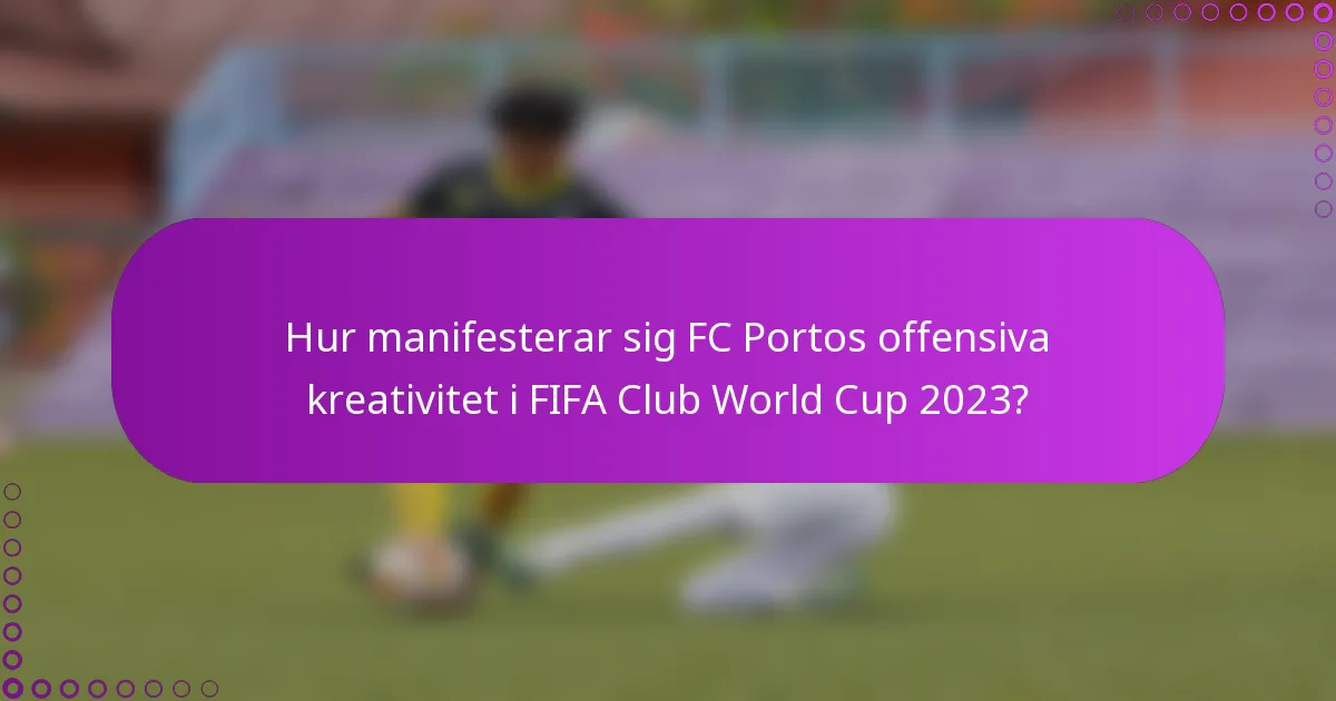 Hur manifesterar sig FC Portos offensiva kreativitet i FIFA Club World Cup 2023?