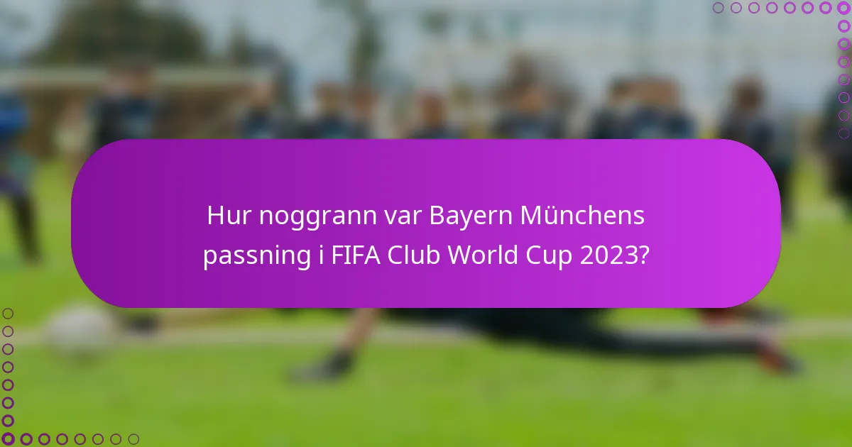 Hur noggrann var Bayern Münchens passning i FIFA Club World Cup 2023?