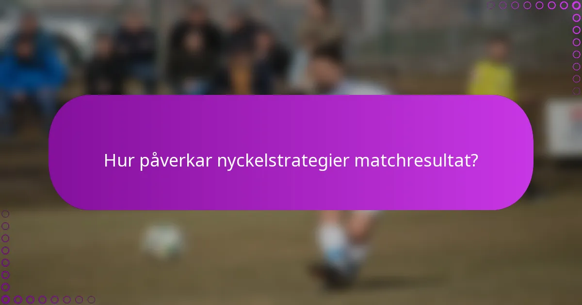Hur påverkar nyckelstrategier matchresultat?