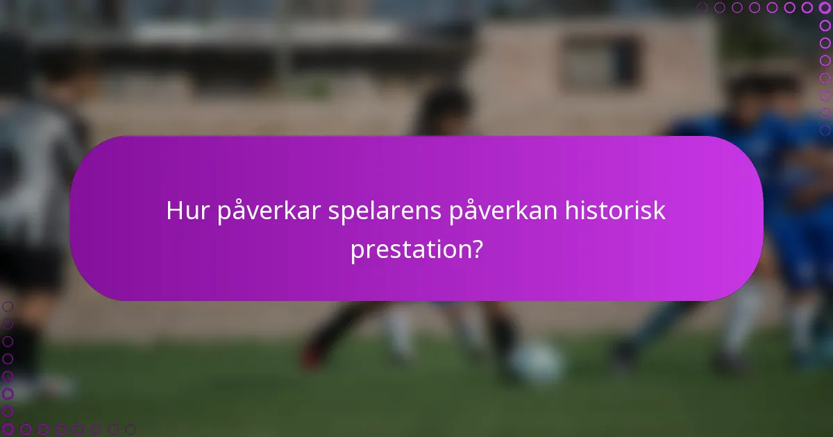 Hur påverkar spelarens påverkan historisk prestation?
