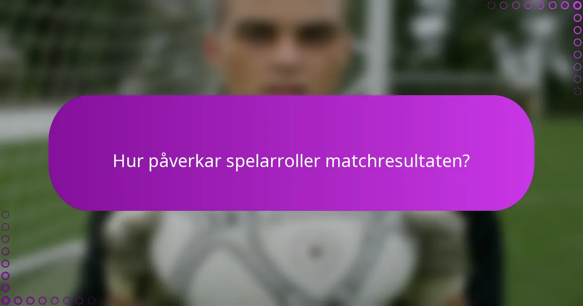 Hur påverkar spelarroller matchresultaten?