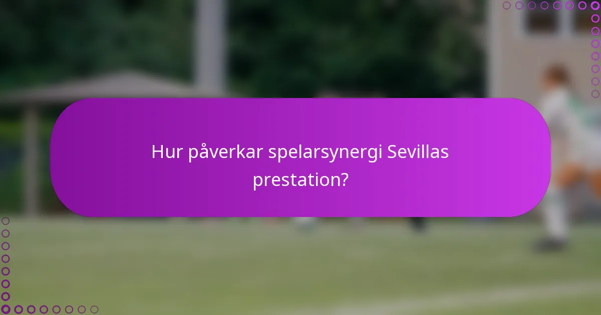 Hur påverkar spelarsynergi Sevillas prestation?