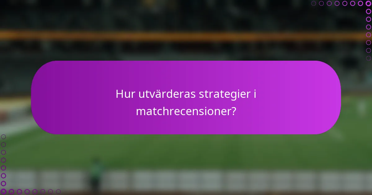 Hur utvärderas strategier i matchrecensioner?
