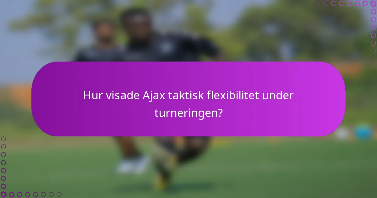 Hur visade Ajax taktisk flexibilitet under turneringen?