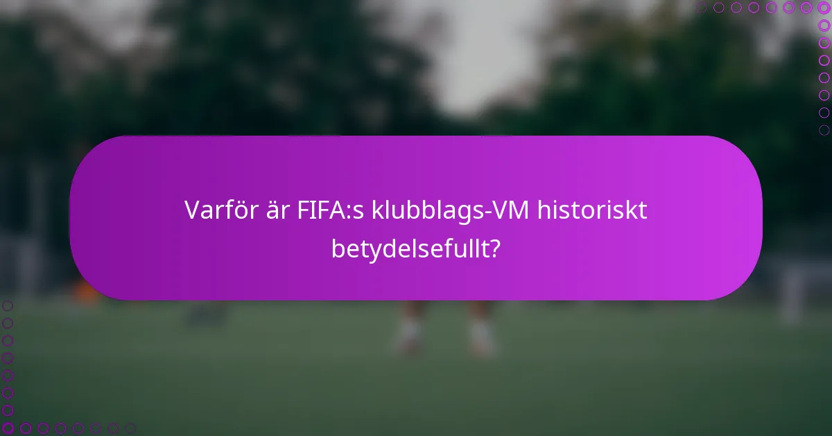 Varför är FIFA:s klubblags-VM historiskt betydelsefullt?