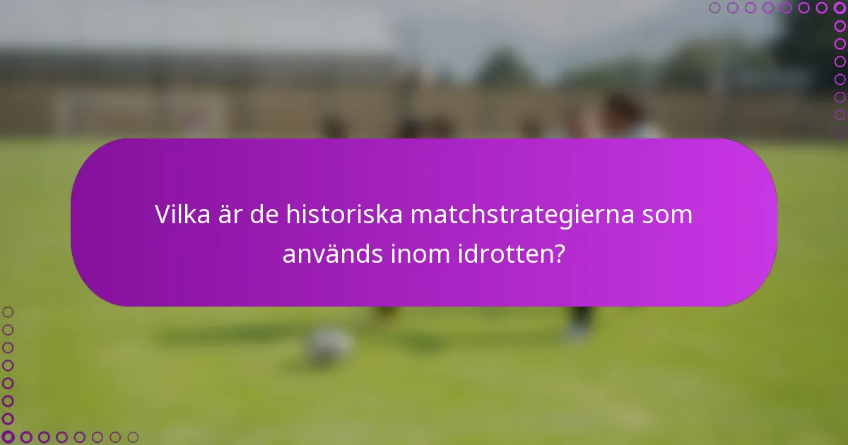 Vilka är de historiska matchstrategierna som används inom idrotten?