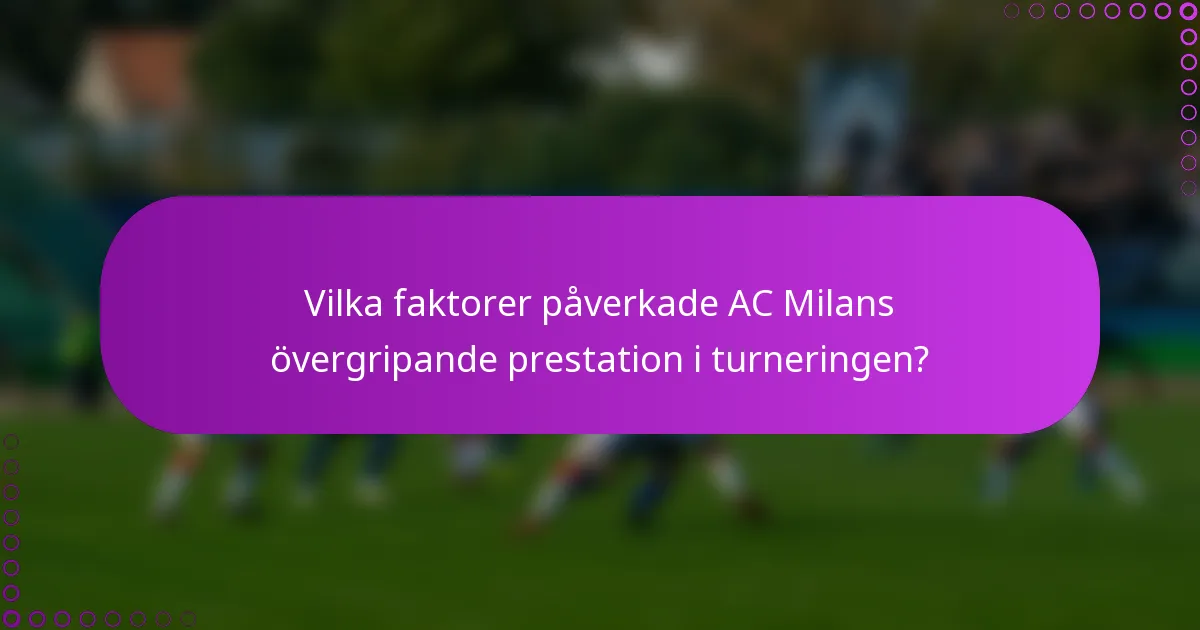 Vilka faktorer påverkade AC Milans övergripande prestation i turneringen?
