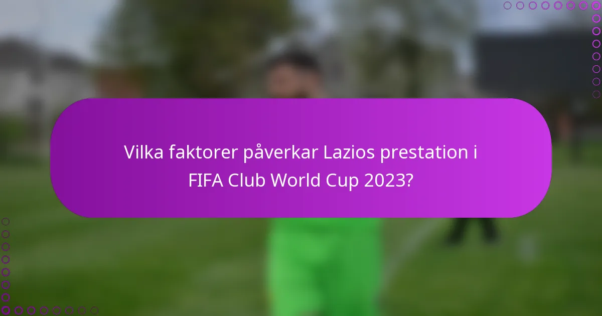 Vilka faktorer påverkar Lazios prestation i FIFA Club World Cup 2023?