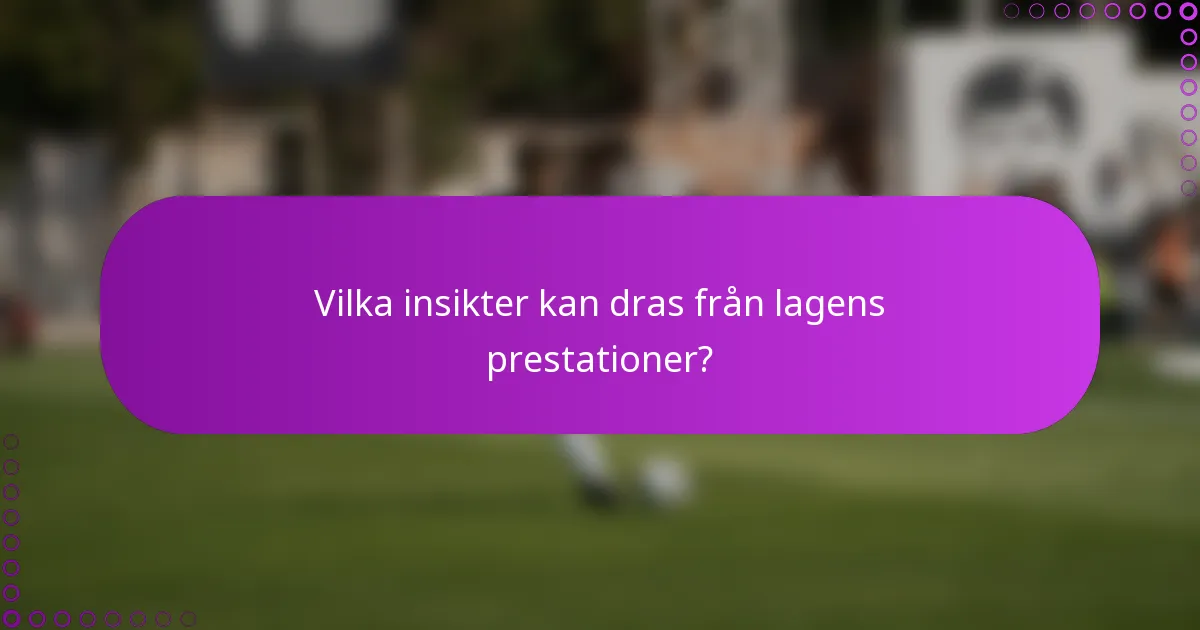 Vilka insikter kan dras från lagens prestationer?
