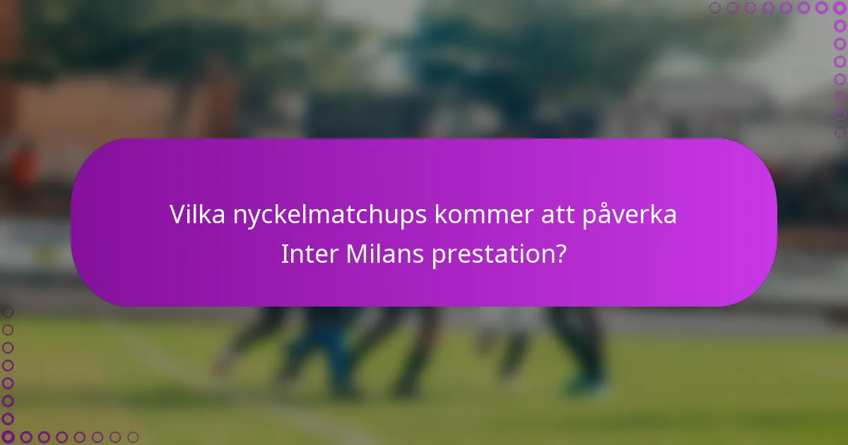 Vilka nyckelmatchups kommer att påverka Inter Milans prestation?