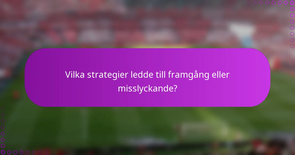 Vilka strategier ledde till framgång eller misslyckande?