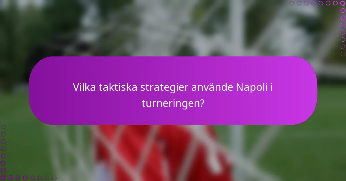 Vilka taktiska strategier använde Napoli i turneringen?