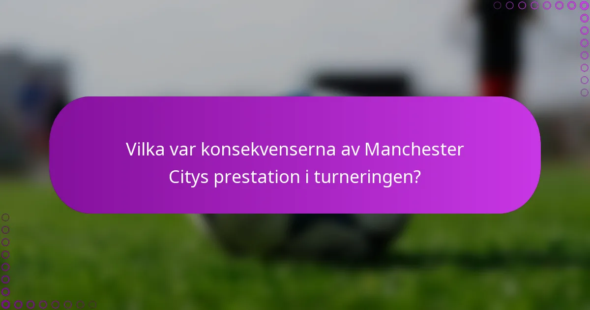 Vilka var konsekvenserna av Manchester Citys prestation i turneringen?