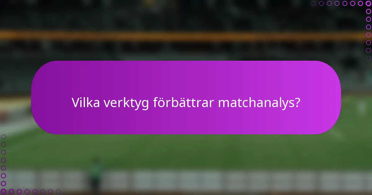 Vilka verktyg förbättrar matchanalys?